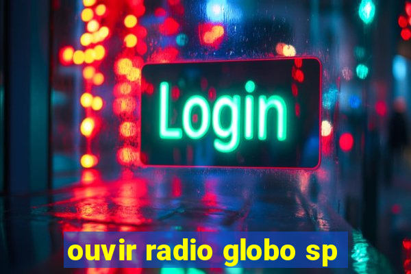 ouvir radio globo sp